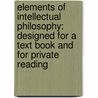 Elements of Intellectual Philosophy: Designed for a Text Book and for Private Reading by Hubbard Winslow