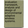 Evaluation Framework, Analysis And Design Of Environmental Adaptive Wireless Systems. door Maneesh Varshney