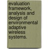 Evaluation Framework, Analysis And Design Of Environmental Adaptive Wireless Systems. by Maneesh Varshney