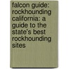 Falcon Guide: Rockhounding California: A Guide to the State's Best Rockhounding Sites by Shep Koss