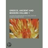 Greece, Ancient and Modern (Volume 1); Lectures Delivered Before the Lowell Institute by Cornelius Conway Felton