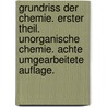 Grundriss Der Chemie. Erster Theil. Unorganische Chemie. Achte Umgearbeitete Auflage. door [Friedrich] Wöhler