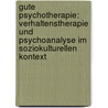 Gute Psychotherapie: Verhaltenstherapie Und Psychoanalyse Im Soziokulturellen Kontext by Judith Lebiger-Vogel