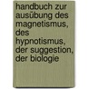 Handbuch Zur Ausübung Des Magnetismus, Des Hypnotismus, Der Suggestion, Der Biologie by A.J. Riko