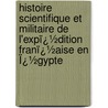 Histoire Scientifique Et Militaire De L'Expï¿½Dition Franï¿½Aise En Ï¿½Gypte door Louis Reybaud