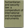 Humanitarian and Security Law: A Compendium of International and European Instruments door Philip De Man