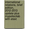 International Relations, Brief Edition, 2012-2013 Update Plus Mypoliscilab with Etext by Joshua S. Goldstein