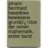 Johann Bernhard Basedows Bewiesene Grundsï¿½Tze Der Reinen Mathematik, Erster Band door Johann Bernhard Basedow