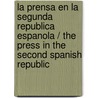 La Prensa En La Segunda Republica Espanola / The Press In The Second Spanish Republic door Justino Sinova