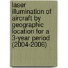 Laser Illumination of Aircraft by Geographic Location for a 3-Year Period (2004-2006) door United States Government