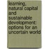Learning, Natural Capital And Sustainable Development: Options For An Uncertain World