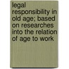 Legal Responsibility in Old Age; Based on Researches Into the Relation of Age to Work door George Miller Beard