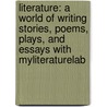 Literature: A World Of Writing Stories, Poems, Plays, And Essays With Myliteraturelab door David L. Pike