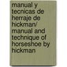 Manual Y Tecnicas De Herraje De Hickman/ Manual And Technique Of Horseshoe By Hickman door Martin Humphrey