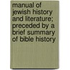 Manual of Jewish History and Literature; Preceded by a Brief Summary of Bible History door David Cassel