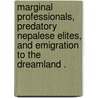Marginal Professionals, Predatory Nepalese Elites, And Emigration To The  Dreamland . door Raju Tamot