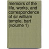 Memoirs Of The Life, Works, And Correspondence Of Sir William Temple, Bart (Volume 1) by Thomas Peregrine Courtenay