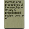 Memoirs and Proceedings of the Manchester Literary & Philosophical Society, Volume 46 door Manchester Lite