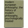 Modern European Philosophy; The History of Modern Philosophy, Psychologically Treated door Denton Jaques Snider