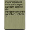 Morphologische Untersuchungen Auf Dem Gebiete Der Indogermanischen Sprachen, Volume 3 by Karl Brugmann