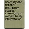 Necessity and National Emergency Clauses: Sovereignty in Modern Treaty Interpretation by Diane A. Desierto