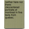 Neither Here Nor There: (De)Centered Portraits Of Montreal In Five Texts From Quebec. door Robert W. Schultz