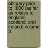 Obituary Prior to 1800 (as Far as Relates to England, Scotland, and Ireland) Volume 3 door Musgrave William Sir