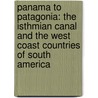 Panama to Patagonia: the Isthmian Canal and the West Coast Countries of South America door Charles Melville Pepper