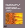Political Economy in Connexion with the Moral State and Prospects of Society Volume 1 door United States Social Security