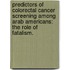 Predictors Of Colorectal Cancer Screening Among Arab Americans: The Role Of Fatalism.