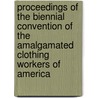 Proceedings of the Biennial Convention of the Amalgamated Clothing Workers of America door Amalgamated Clothing Convention