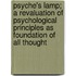 Psyche's Lamp; A Revaluation Of Psychological Principles As Foundation Of All Thought
