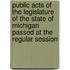 Public Acts of the Legislature of the State of Michigan Passed at the Regular Session