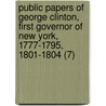 Public Papers Of George Clinton, First Governor Of New York, 1777-1795, 1801-1804 (7) by Governor of New York