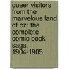 Queer Visitors From The Marvelous Land Of Oz: The Complete Comic Book Saga, 1904-1905 door Layman Frank Baum