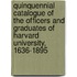 Quinquennial Catalogue of the Officers and Graduates of Harvard University, 1636-1895