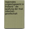 Regionales Ungleichgewicht in Thailand - Die Spaltung Der Thail Ndischen Gesellschaft door Jan Andrejkovits