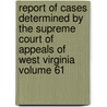 Report of Cases Determined by the Supreme Court of Appeals of West Virginia Volume 61 door West Virginia. Supreme Court Of Appeals