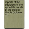 Reports Of The Decisions Of The Appellate Courts Of The State Of Illinois (Volume 11) door Illinois Appellate Court