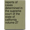Reports of Cases Determined in the Supreme Court of the State of California Volume 27 door California Supreme Court