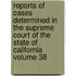 Reports of Cases Determined in the Supreme Court of the State of California Volume 38