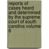 Reports of Cases Heard and Determined by the Supreme Court of South Carolina Volume 6 door South Carolina Supreme Court