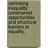 Rethinking Inequality: Constrained Opportunities And Structural Barriers To Equality. door Anat Yom-Tov