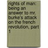 Rights of Man: Being an Answer to Mr. Burke's Attack on the French Revolution, Part 1 by Thomas Paine