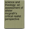 Science And Theology: An Assessment Of Alister Mcgrath's Critical Realist Perspective door James K. Dew