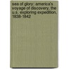 Sea Of Glory: America's Voyage Of Discovery, The U.S. Exploring Expedition, 1838-1842 door Nathaniel Philbrick