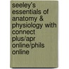 Seeley's Essentials of Anatomy & Physiology with Connect Plus/Apr Online/Phils Online door Jennifer Regan
