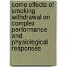 Some Effects of Smoking Withdrawal on Complex Performance and Physiological Responses by United States Government