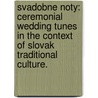 Svadobne Noty: Ceremonial Wedding Tunes In The Context Of Slovak Traditional Culture. door Jadranka Vazanova