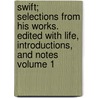 Swift; Selections From His Works. Edited With Life, Introductions, and Notes Volume 1 door Johathan Swift